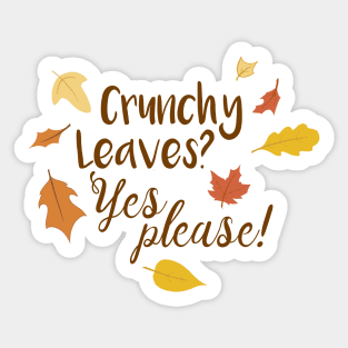 Crunchy Leaves Yes Please - An I Love Fall Design Sticker